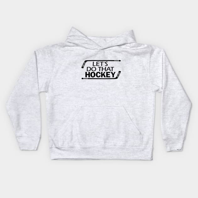 Lets Do That Hockey Kids Hoodie by DreadfulThreads